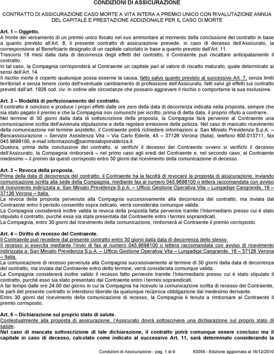 8, il presente contratto di assicurazione prevede, in caso di decesso dell Assicurato, la corresponsione al Beneficiario designato di un capitale calcolato in base a quanto previsto dall Art. 11.