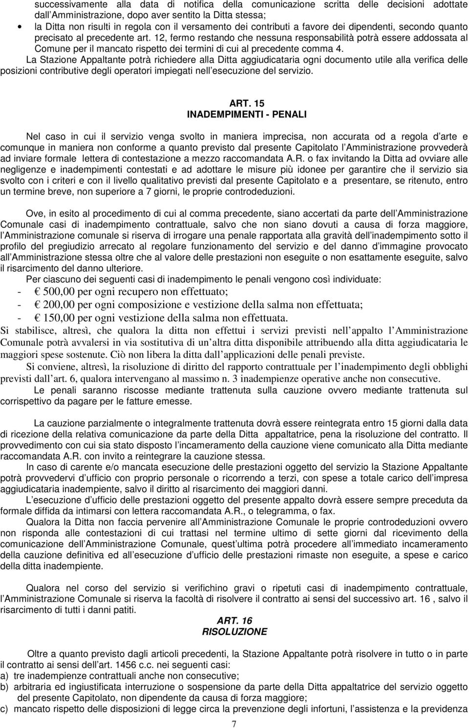 12, fermo restando che nessuna responsabilità potrà essere addossata al Comune per il mancato rispetto dei termini di cui al precedente comma 4.