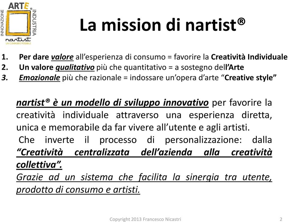 Emozionale più che razionale = indossare un opera d arte Creative style nartist è un modello di sviluppo innovativo per favorire la creatività individuale attraverso