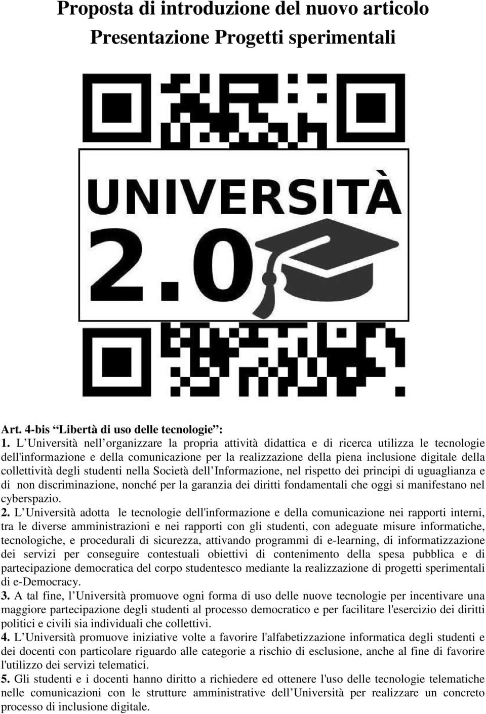 collettività degli studenti nella Società dell Informazione, nel rispetto dei principi di uguaglianza e di non discriminazione, nonché per la garanzia dei diritti fondamentali che oggi si manifestano