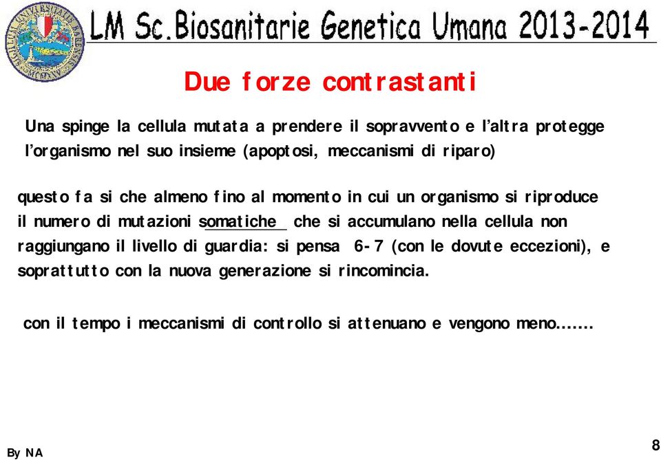 mutazioni somatiche che si accumulano nella cellula non raggiungano il livello di guardia: si pensa 6-7 (con le dovute