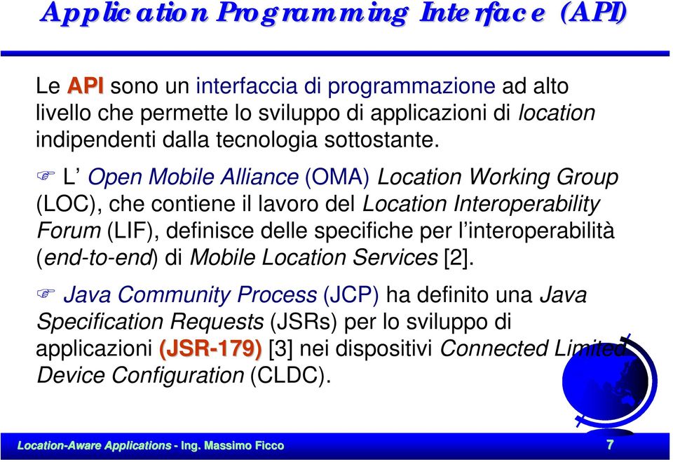 L Open Mobile Alliance (OMA) Location Working Group (LOC), che contiene il lavoro del Location Interoperability Forum (LIF), definisce delle specifiche