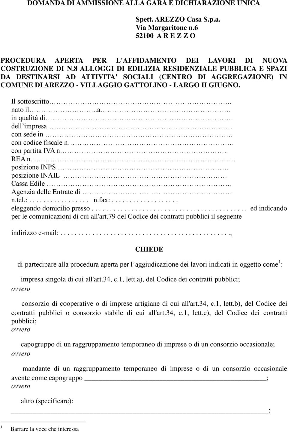 .a. in qualità di. dell impresa con sede in. con codice fiscale n. con partita IVA n.. REA n.. posizione INPS posizione INAIL Cassa Edile Agenzia delle Entrate di n.tel.:................. n.fax:.