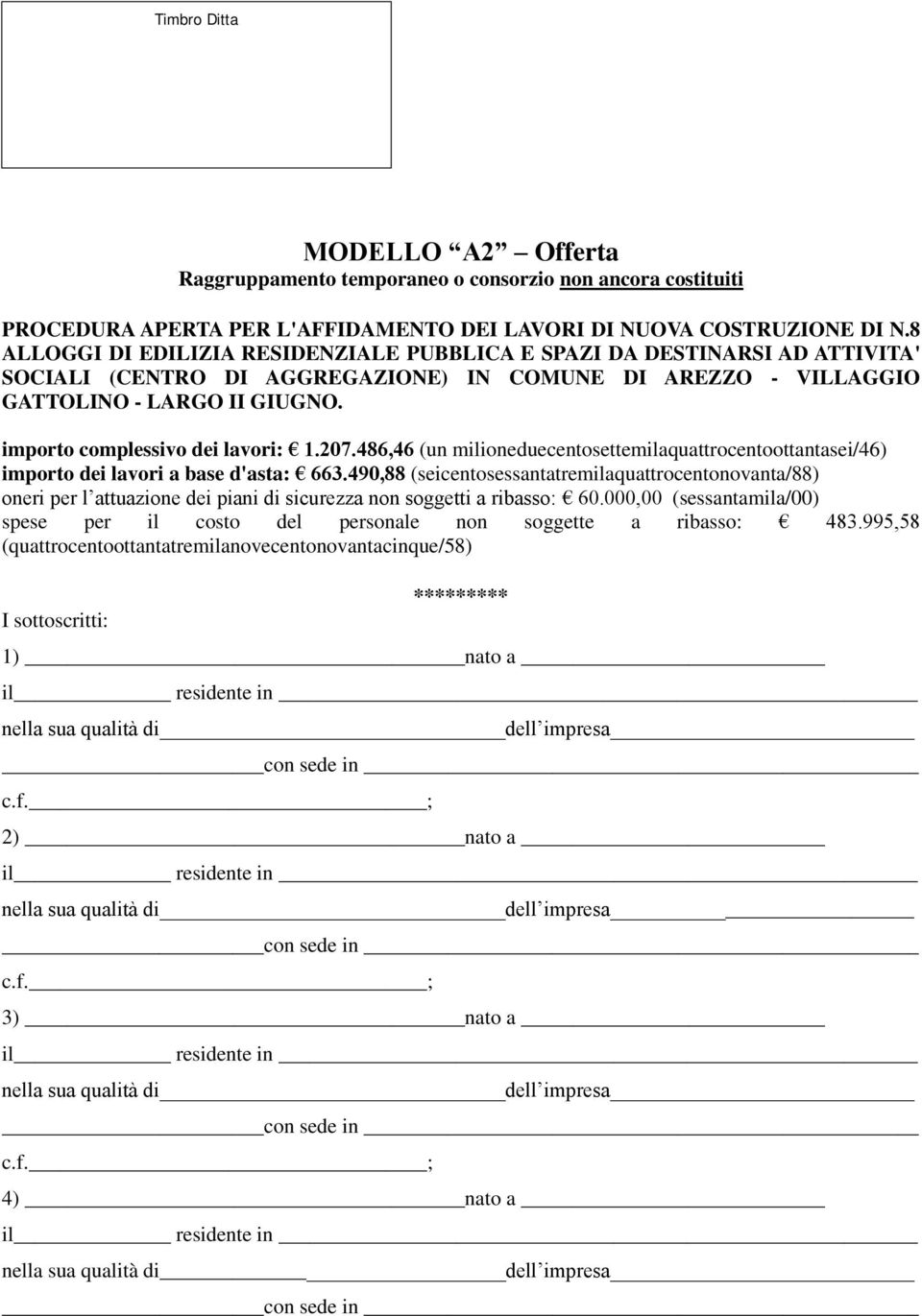 importo complessivo dei lavori: 1.207.486,46 (un milioneduecentosettemilaquattrocentoottantasei/46) importo dei lavori a base d'asta: 663.