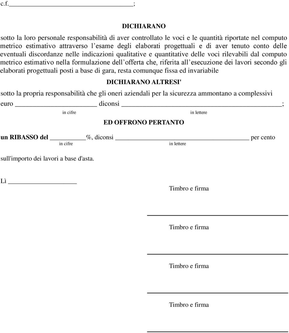 dei lavori secondo gli elaborati progettuali posti a base di gara, resta comunque fissa ed invariabile DICHIARANO ALTRESI' sotto la propria responsabilità che gli oneri aziendali per la sicurezza