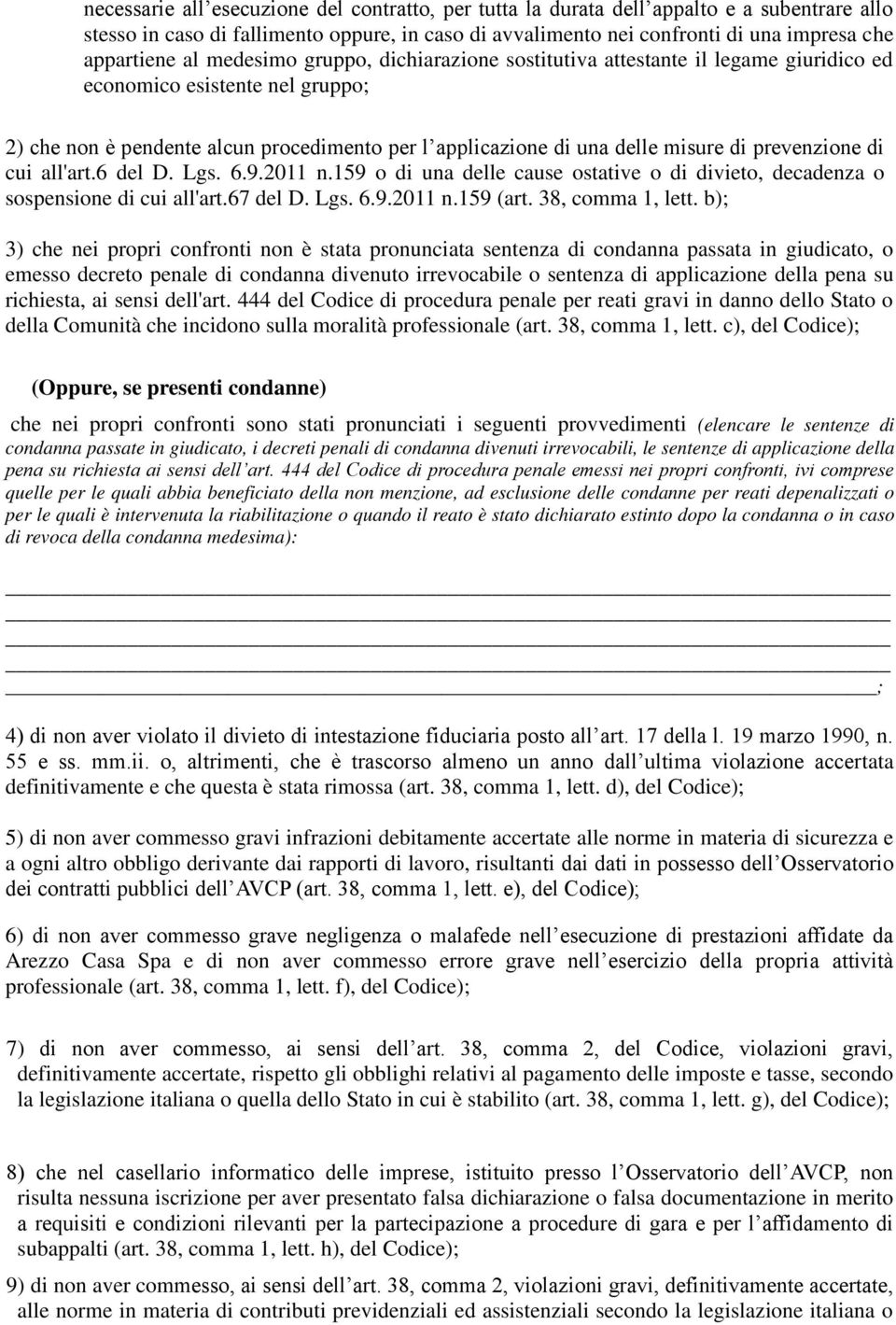 prevenzione di cui all'art.6 del D. Lgs. 6.9.2011 n.159 o di una delle cause ostative o di divieto, decadenza o sospensione di cui all'art.67 del D. Lgs. 6.9.2011 n.159 (art. 38, comma 1, lett.