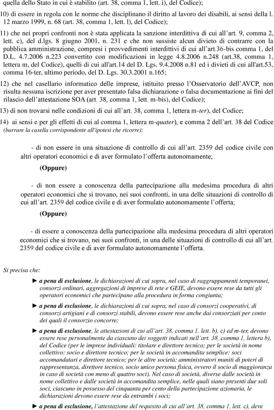 8 giugno 2001, n. 231 e che non sussiste alcun divieto di contrarre con la pubblica amministrazione, compresi i provvedimenti interdittivi di cui all art.36-bis comma 1, del D.L. 4.7.2006 n.