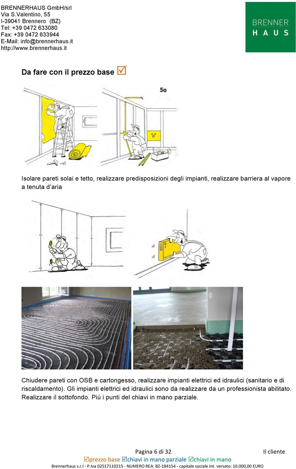 elettrici ed idraulici (sanitario e di riscaldamento).