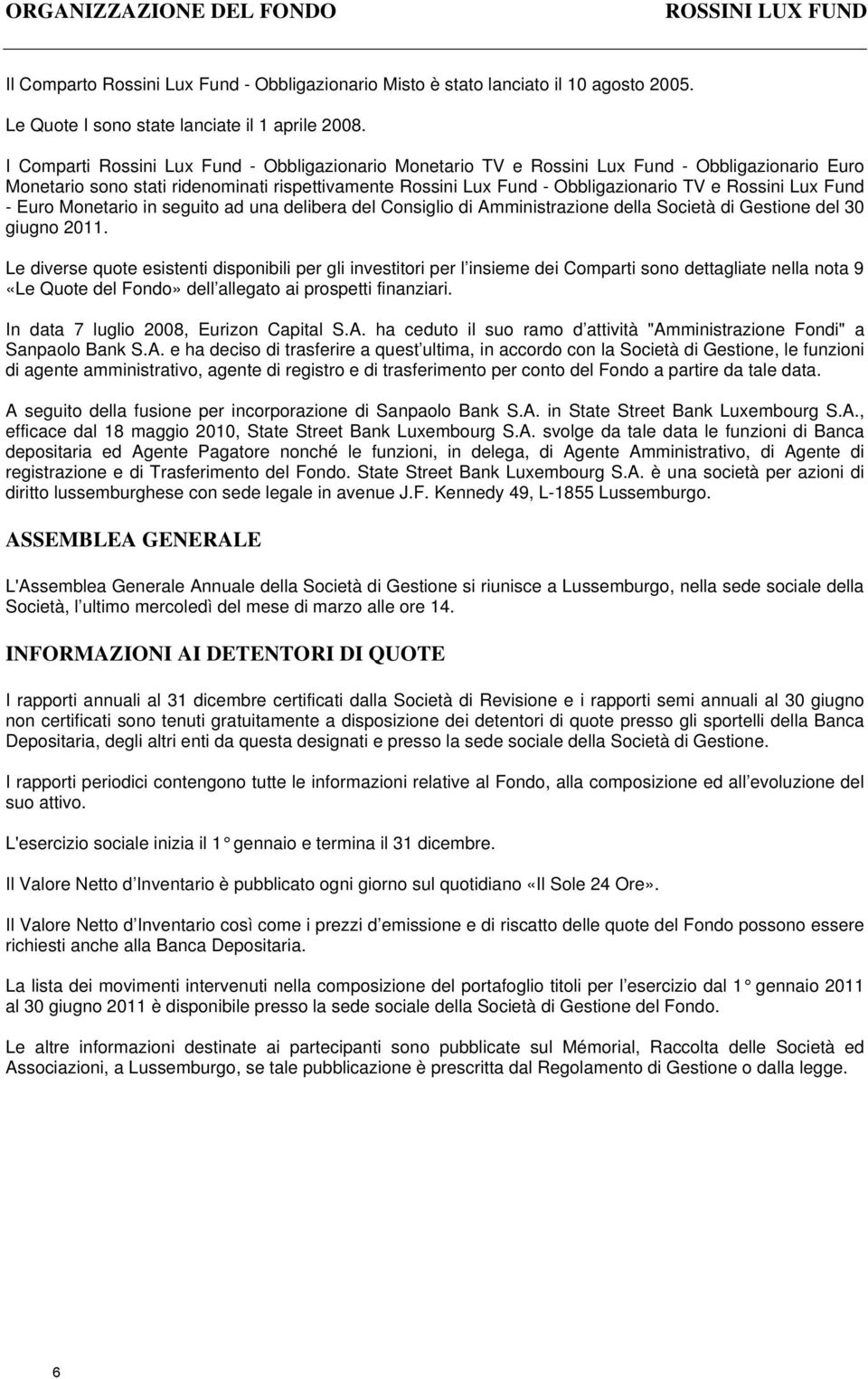 Lux Fund - Euro Monetario in seguito ad una delibera del Consiglio di Amministrazione della Società di Gestione del 30 giugno 2011.