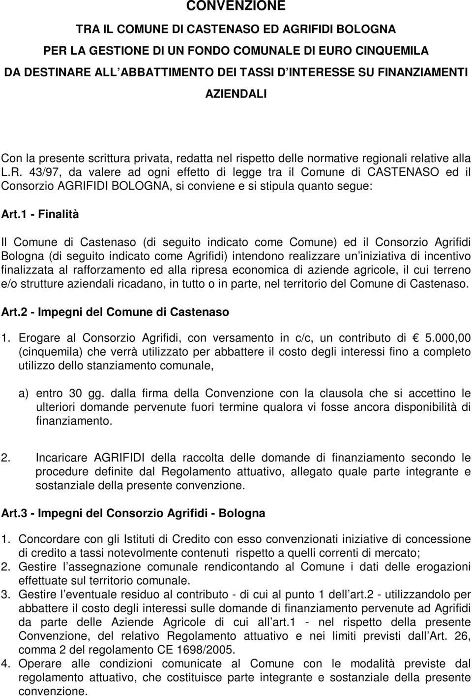 43/97, da valere ad ogni effetto di legge tra il Comune di CASTENASO ed il Consorzio AGRIFIDI BOLOGNA, si conviene e si stipula quanto segue: Art.