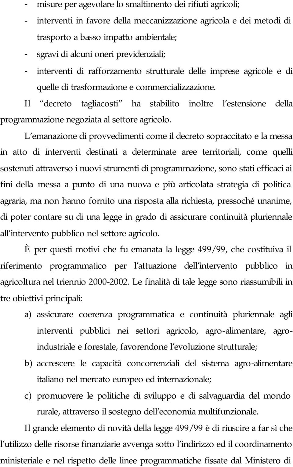 Il decreto tagliacosti ha stabilito inoltre l estensione della programmazione negoziata al settore agricolo.