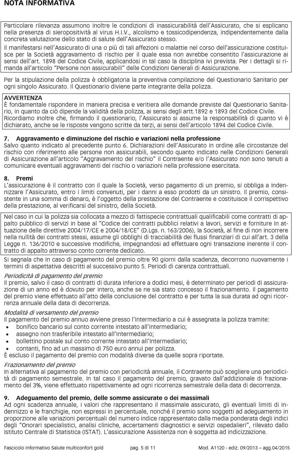 assicurazione ai sensi dell art. 1898 del Codice Civile, applicandosi in tal caso la disciplina ivi prevista.