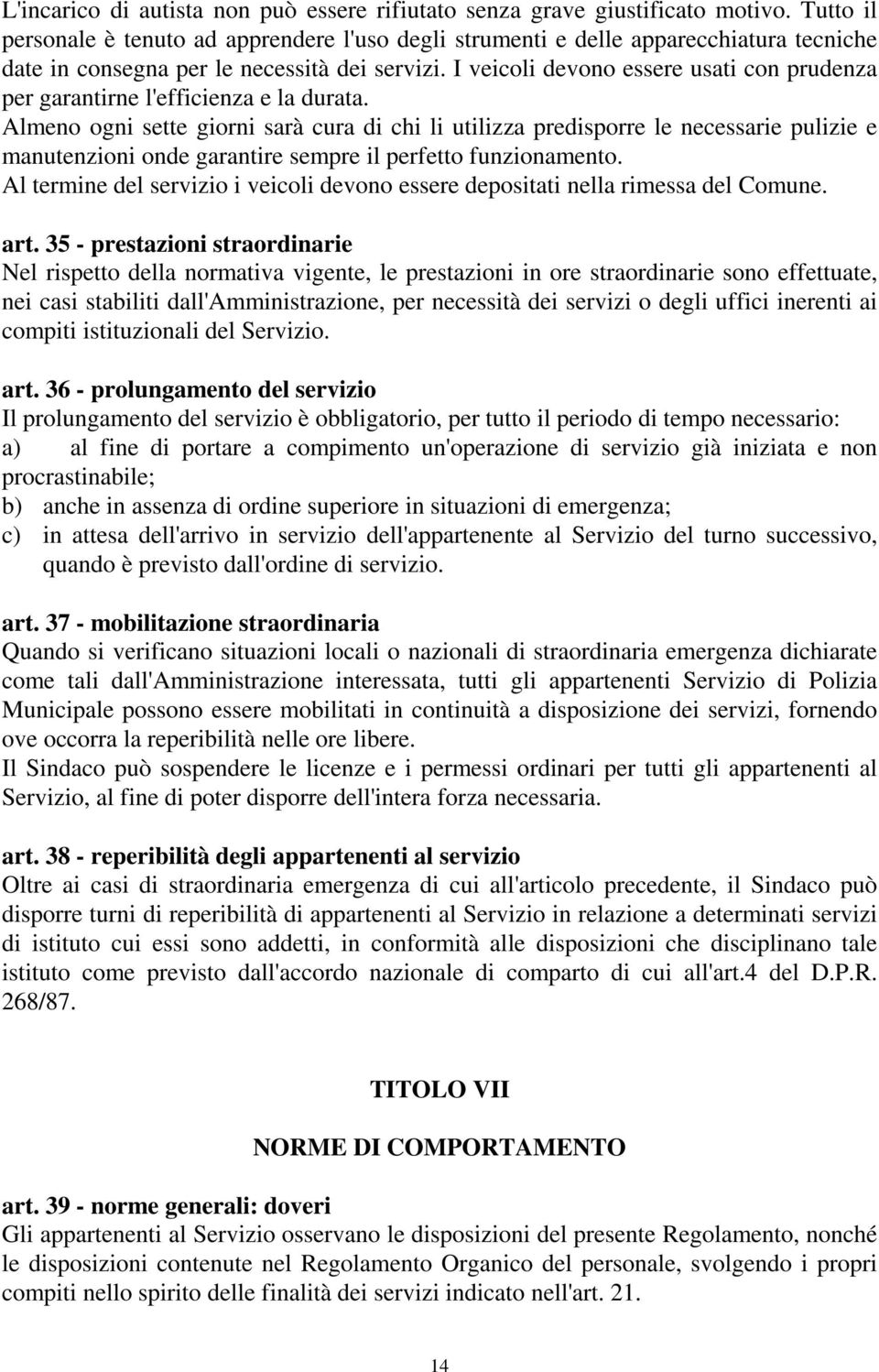 I veicoli devono essere usati con prudenza per garantirne l'efficienza e la durata.