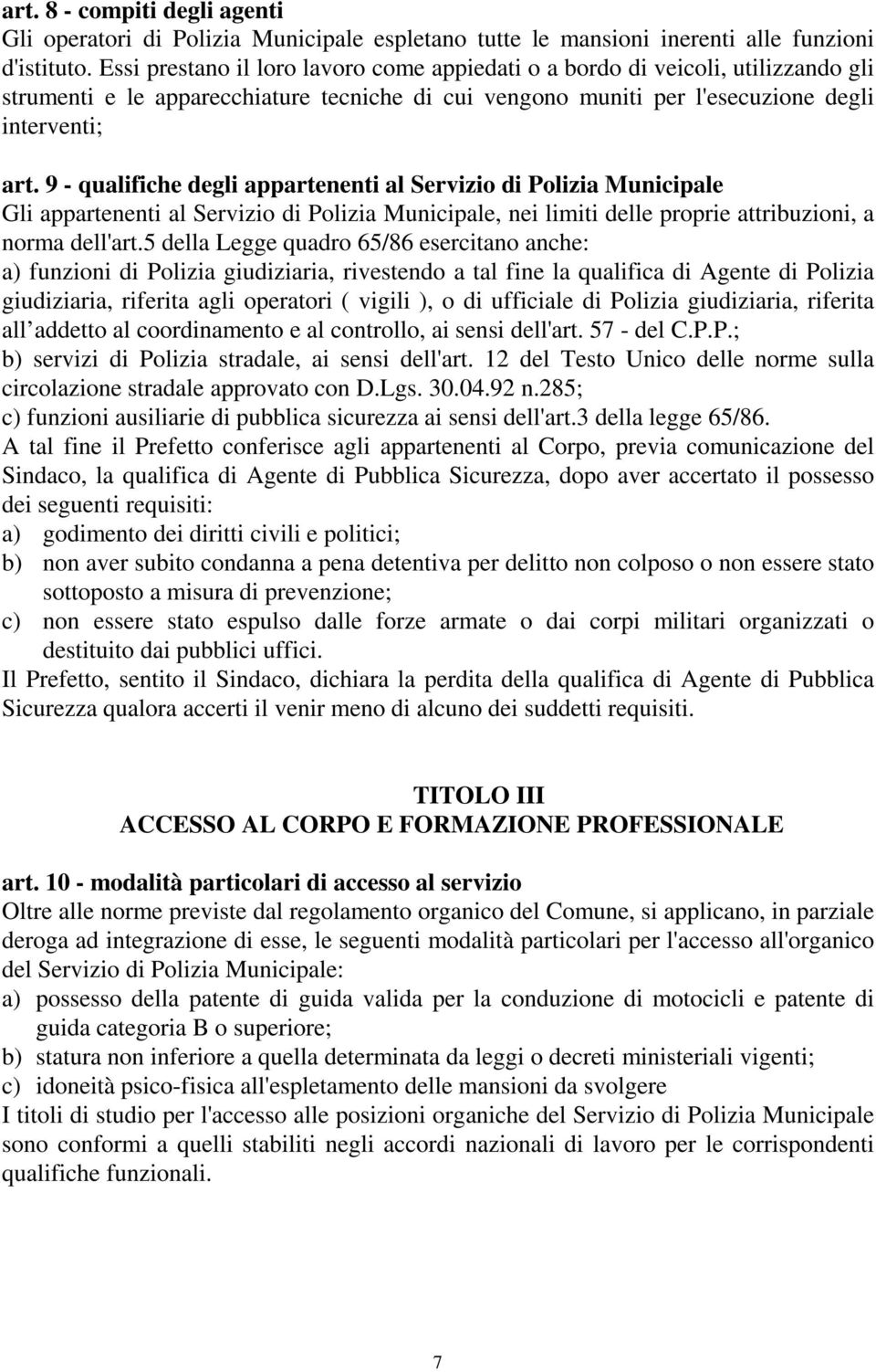 9 - qualifiche degli appartenenti al Servizio di Polizia Municipale Gli appartenenti al Servizio di Polizia Municipale, nei limiti delle proprie attribuzioni, a norma dell'art.