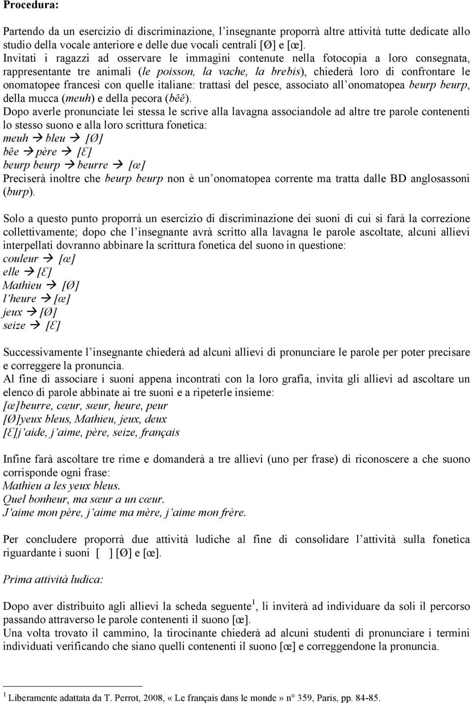 francesi con quelle italiane: trattasi del pesce, associato all onomatopea beurp beurp, della mucca (meuh) e della pecora (bêê).