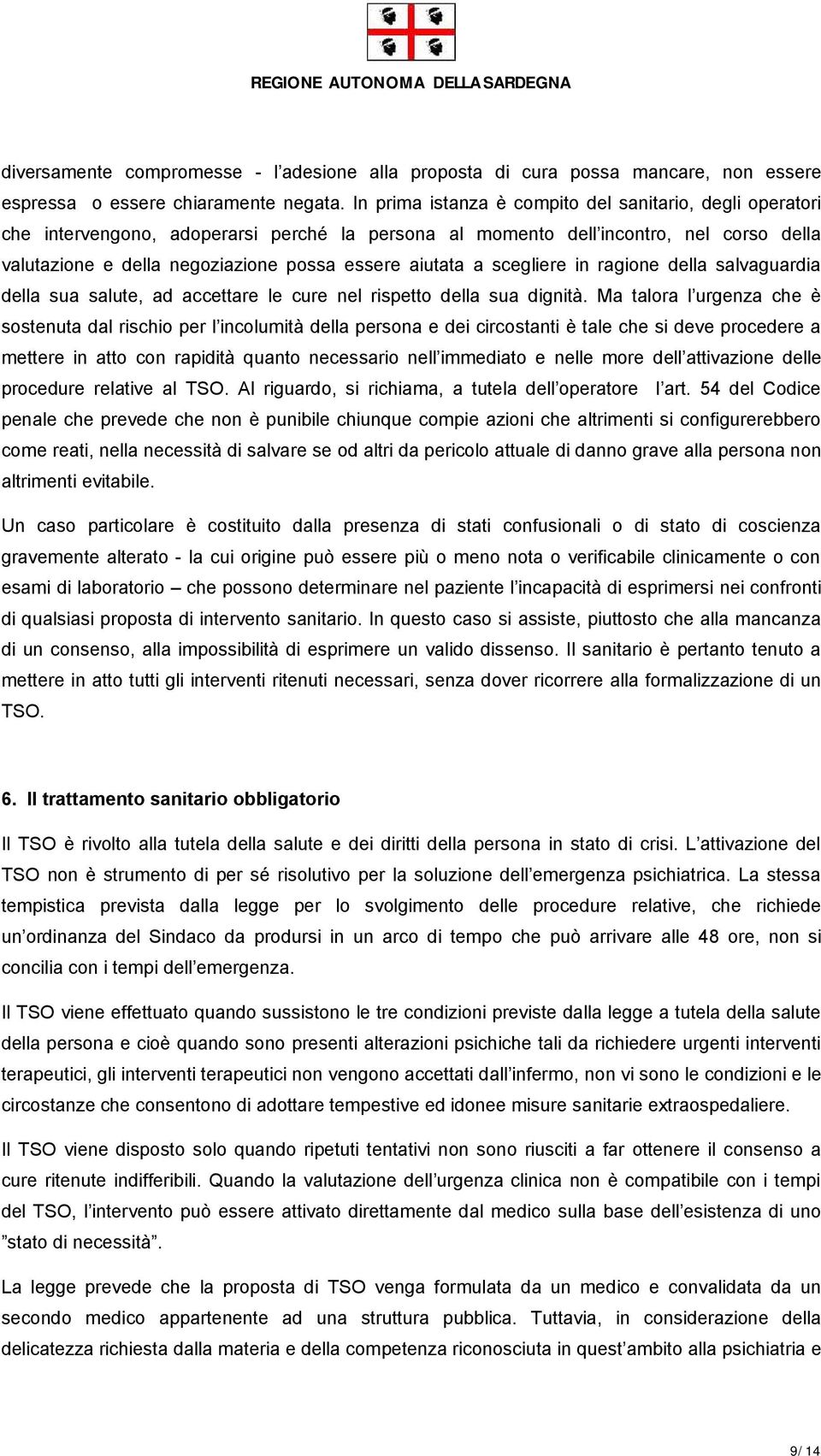 aiutata a scegliere in ragione della salvaguardia della sua salute, ad accettare le cure nel rispetto della sua dignità.