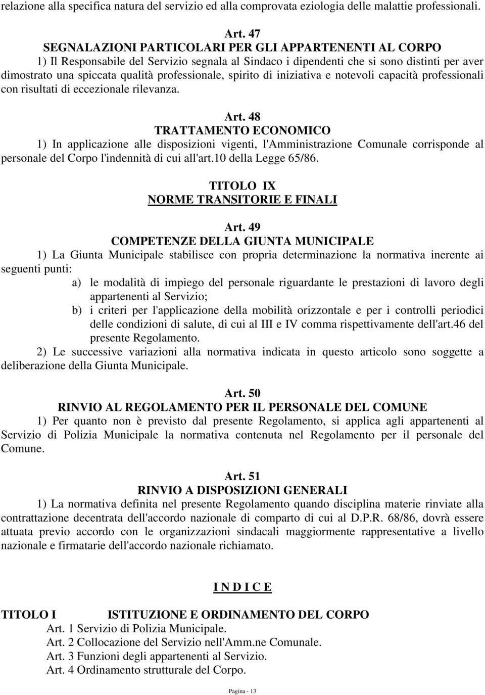 spirito di iniziativa e notevoli capacità professionali con risultati di eccezionale rilevanza. Art.