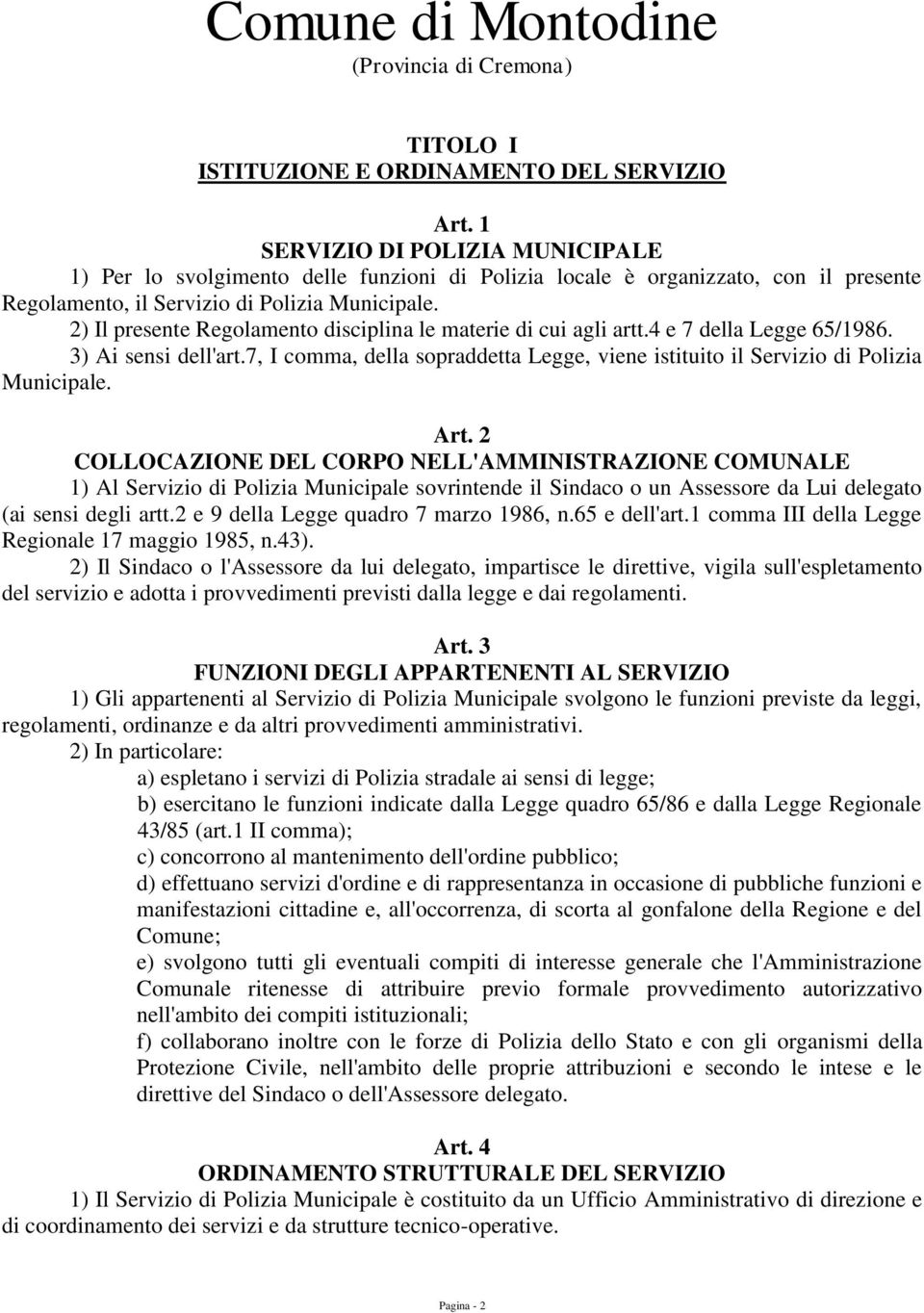 2) Il presente Regolamento disciplina le materie di cui agli artt.4 e 7 della Legge 65/1986. 3) Ai sensi dell'art.