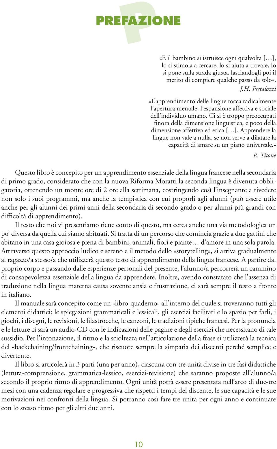 Ci si è troppo preoccupati finora della dimensione linguistica, e poco della dimensione affettiva ed etica [ ].