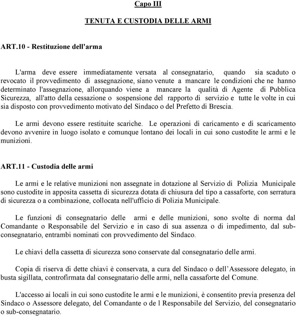 hanno determinato l'assegnazione, allorquando viene a mancare la qualità di Agente di Pubblica Sicurezza, all'atto della cessazione o sospensione del rapporto di servizio e tutte le volte in cui sia