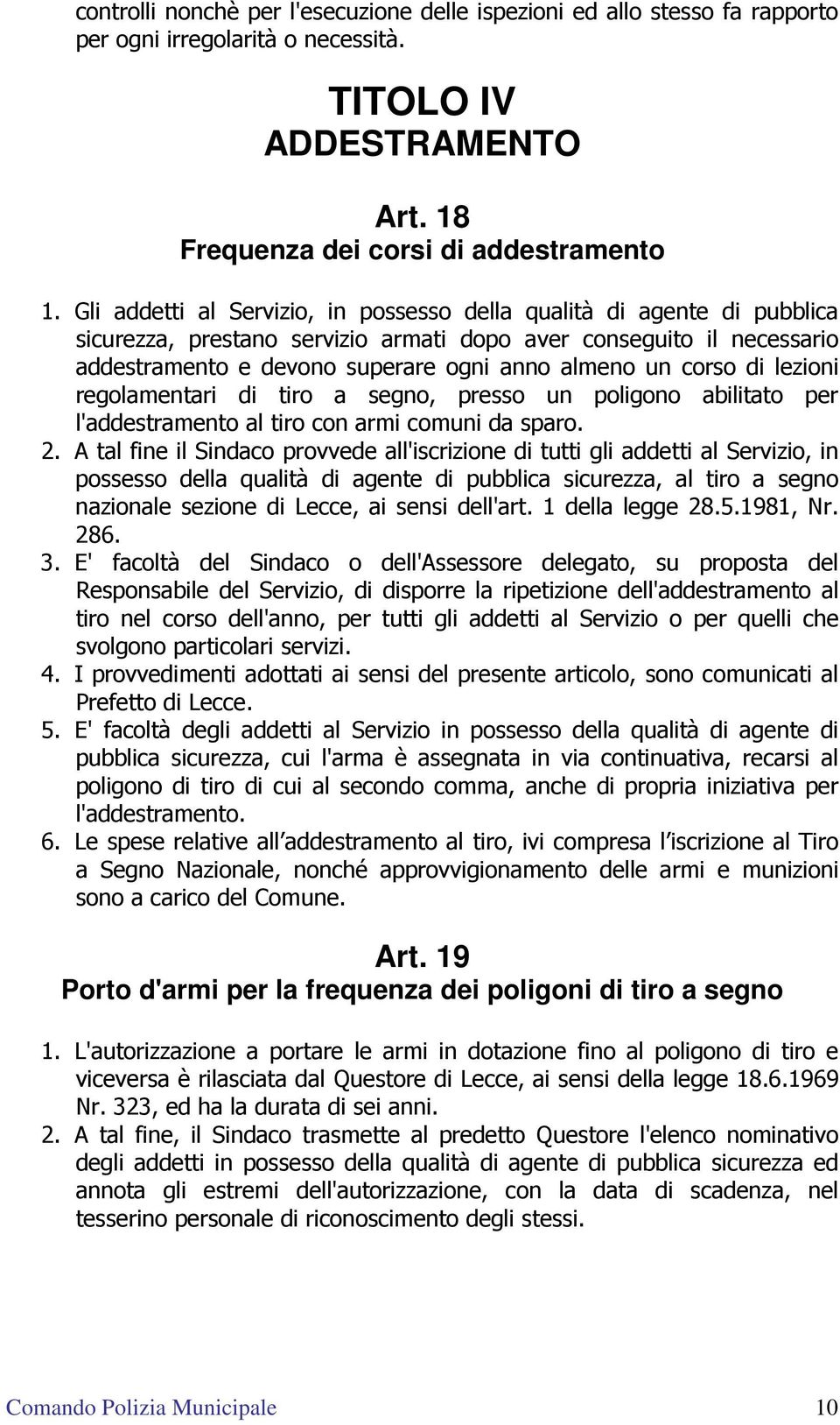 corso di lezioni regolamentari di tiro a segno, presso un poligono abilitato per l'addestramento al tiro con armi comuni da sparo. 2.