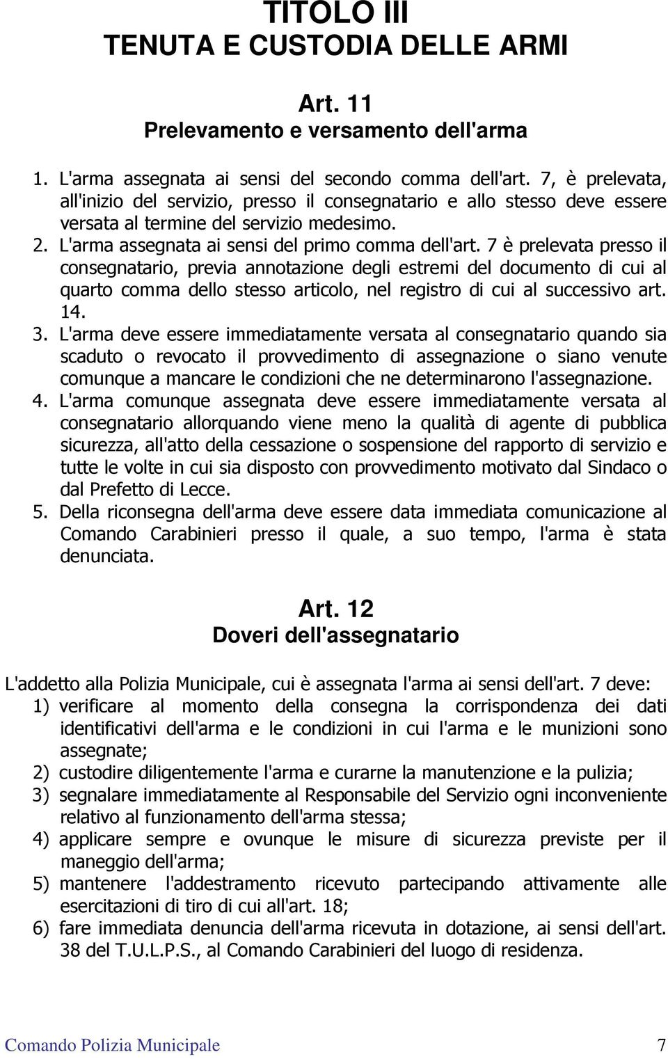 7 è prelevata presso il consegnatario, previa annotazione degli estremi del documento di cui al quarto comma dello stesso articolo, nel registro di cui al successivo art. 14. 3.