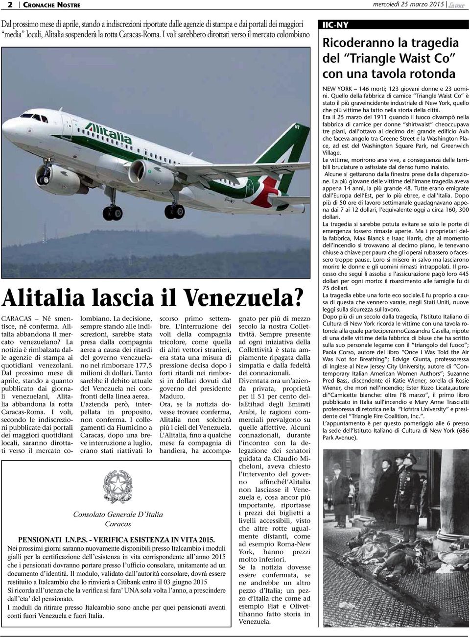 La notizia è rimbalzata dalle agenzie di stampa ai quotidiani venezolani. Dal prossimo mese di aprile, stando a quanto pubblicato dai giornali venezuelani, Alitalia abbandona la rotta Caracas-Roma.