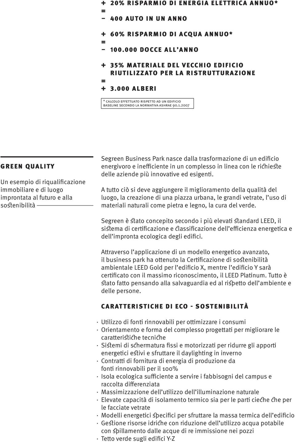 2007 GREEN QUALITY Un esempio di riqualificazione immobiliare e di luogo improntata al futuro e alla sostenibilità Segreen Business Park nasce dalla trasformazione di un edificio energivoro e