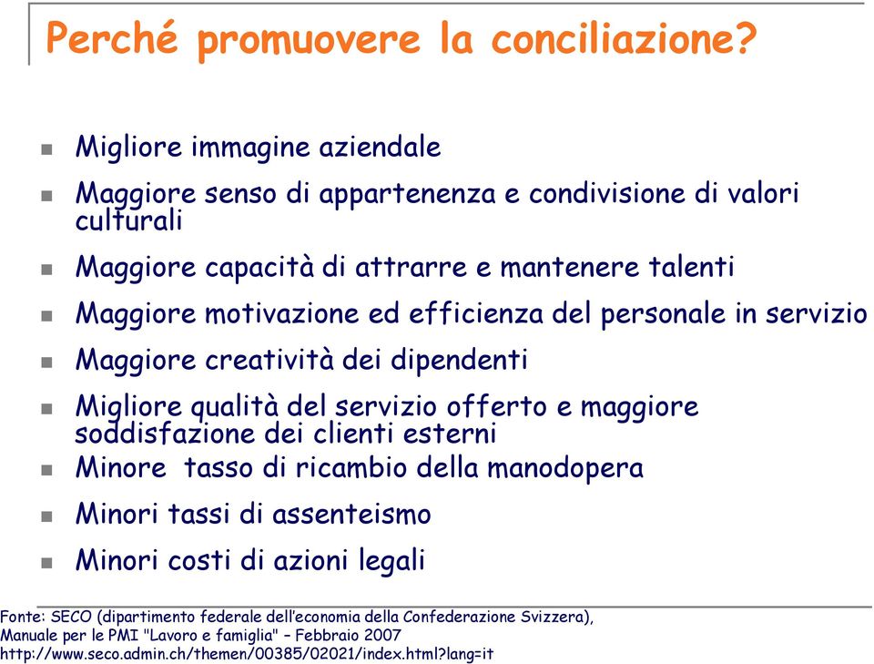 motivazione ed efficienza del personale in servizio Maggiore creatività dei dipendenti Migliore qualità del servizio offerto e maggiore soddisfazione dei clienti