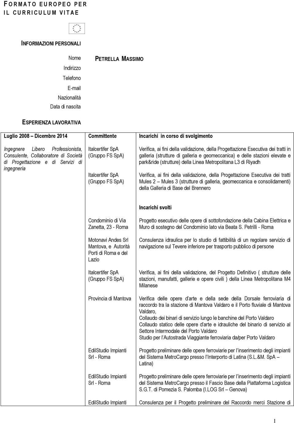 (Gruppo FS SpA) Incarichi in corso di svolgimento Verifica, ai fini della validazione, della Progettazione Esecutiva dei tratti in galleria (strutture di galleria e geomeccanica) e delle stazioni