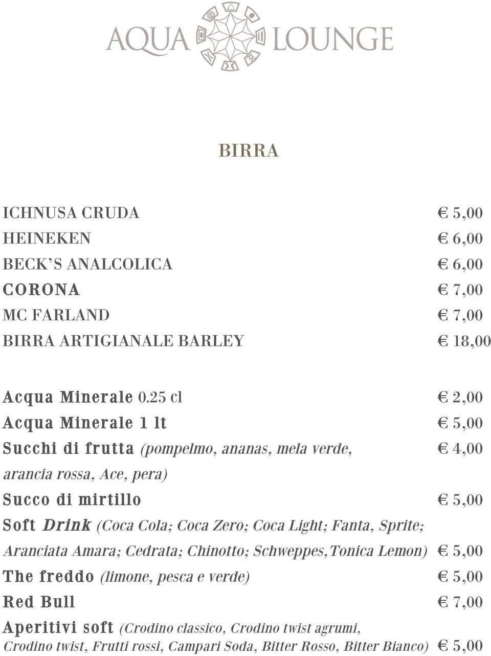 Drink (Coca Cola; Coca Zero; Coca Light; Fanta, Sprite; Aranciata Amara; Cedrata; Chinotto; Schweppes,Tonica Lemon) 5,00 The freddo (limone, pesca