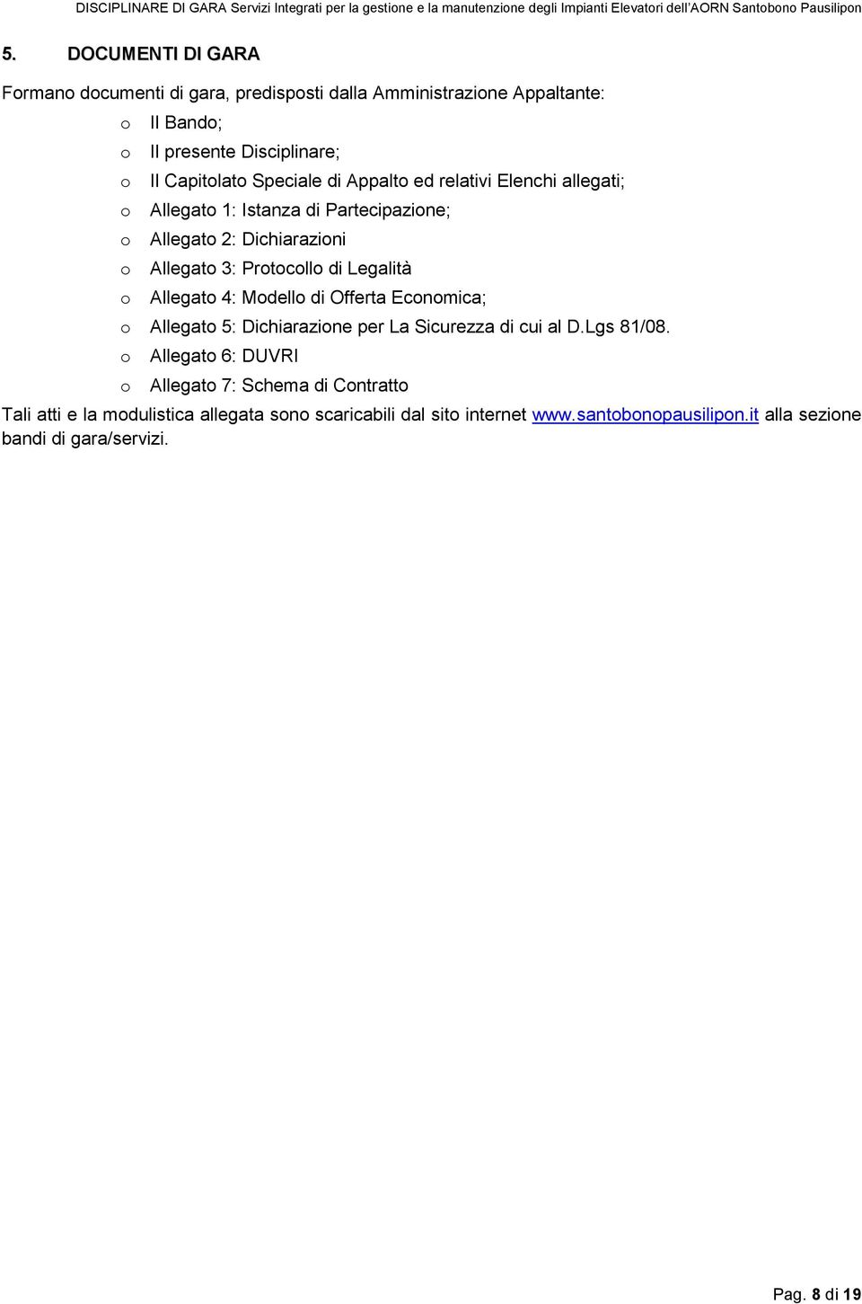 Legalità o Allegato 4: Modello di Offerta Economica; o Allegato 5: Dichiarazione per La Sicurezza di cui al D.Lgs 81/08.