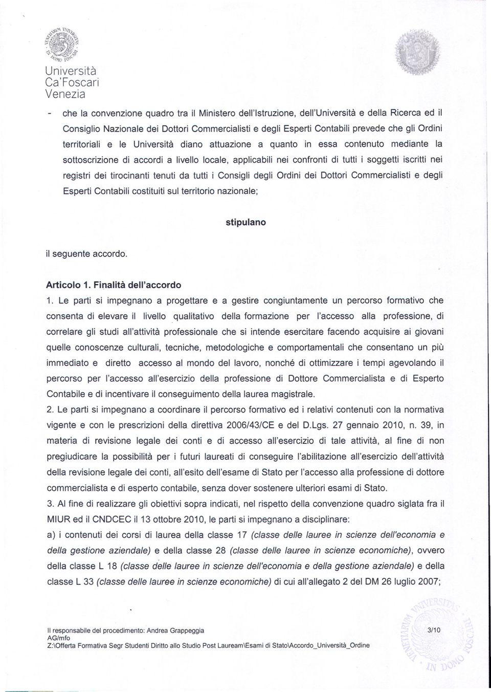 dei tirocinanti tenuti da tutti i Consigli degli Ordini dei Dottori Commercialisti e degli Esperti Contabili costituiti sul territorio nazionale; stipulano il seguente accordo. Articolo 1.