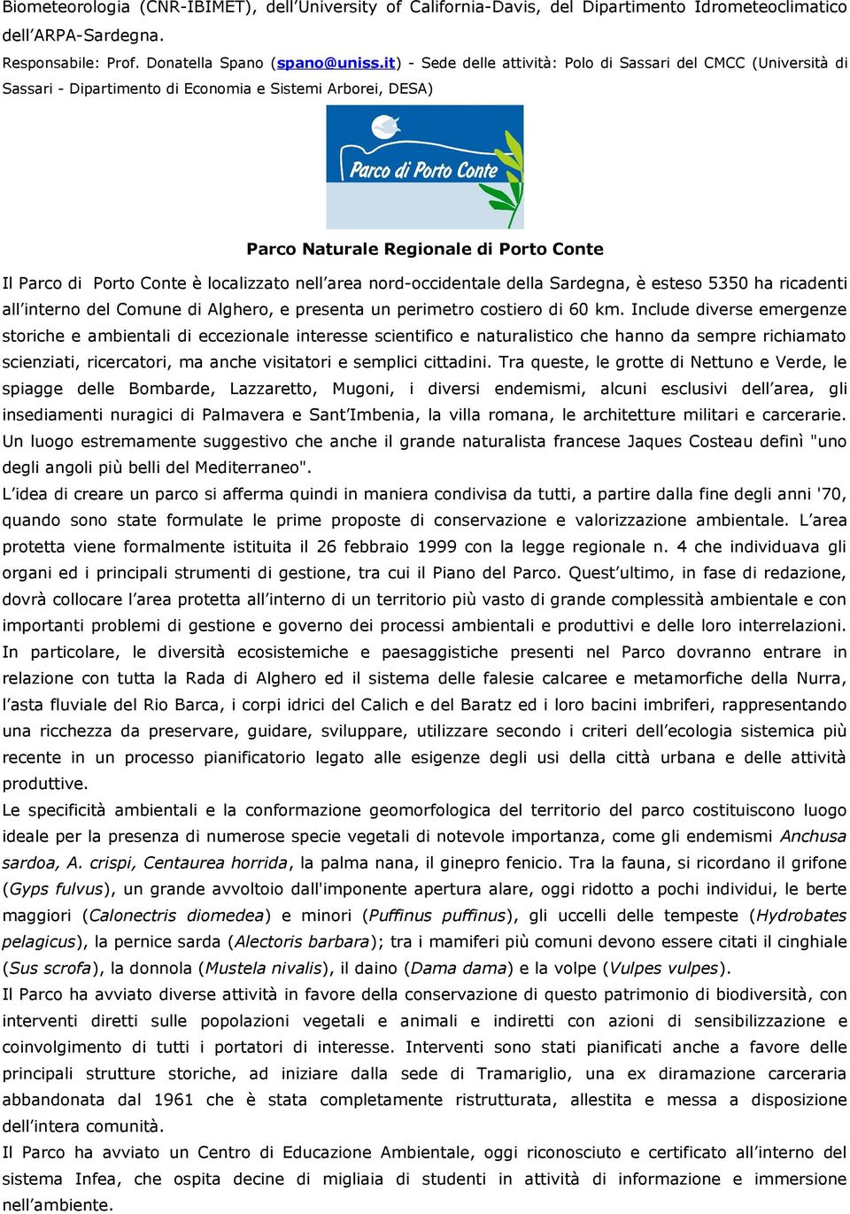 localizzato nell area nord-occidentale della Sardegna, è esteso 5350 ha ricadenti all interno del Comune di Alghero, e presenta un perimetro costiero di 60 km.