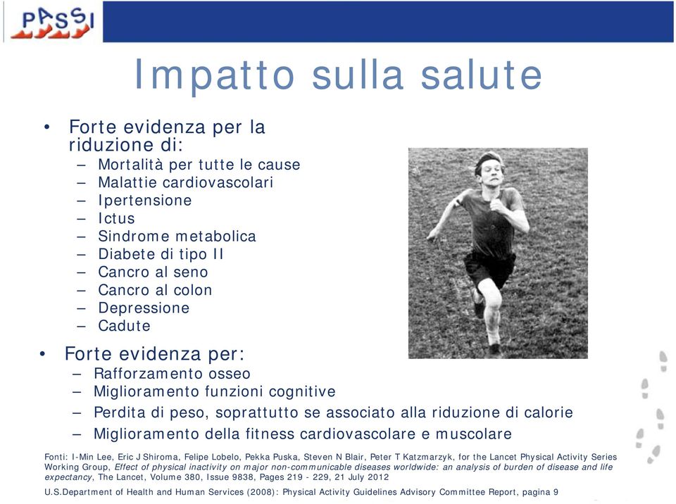 cardiovascolare e muscolare Fonti: I-Min Lee, Eric J Shiroma, Felipe Lobelo, Pekka Puska, Steven N Blair, Peter T Katzmarzyk, for the Lancet Physical Activity Series Working Group, Effect of physical