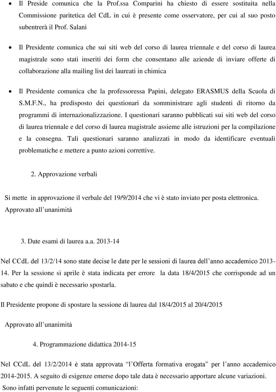 collaborazione alla mailing list dei laureati in chimica Il residente comunica che la professoressa apini, delegato ERASMUS della Scuola di S.M.F.N.