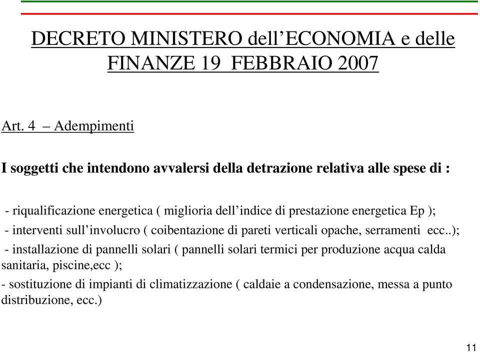 indice di prestazione energetica Ep ); - interventi sull involucro ( coibentazione di pareti verticali opache, serramenti ecc.