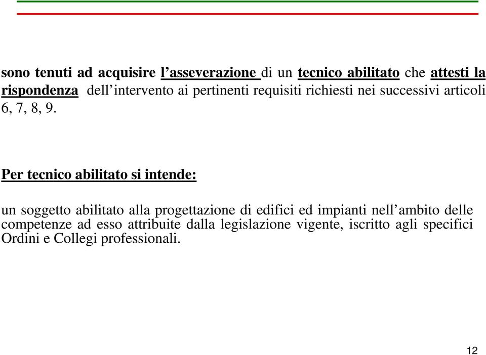 Per tecnico abilitato si intende: un soggetto abilitato alla progettazione di edifici ed impianti nell