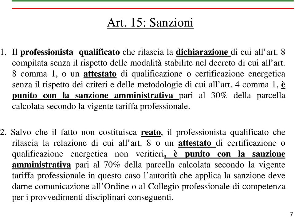 4 comma 1, è punito con la sanzione amministrativa pari al 30% della parcella calcolata secondo la vigente tariffa professionale. 2.