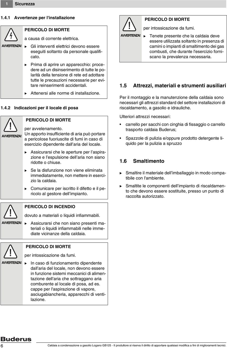 Attenersi alle norme di installazione..4.2 Indicazioni per il locale di posa AVVERTENZA! PERICOLO DI MORTE per intossicazione da fumi.