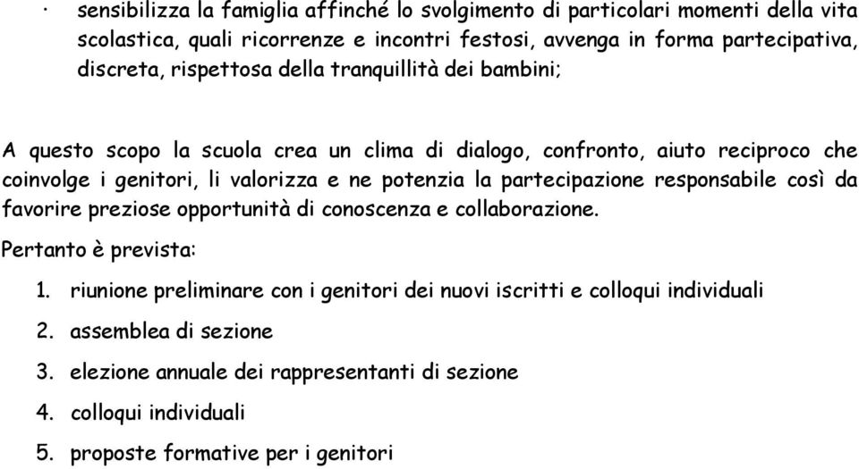 ne potenzia la partecipazione responsabile così da favorire preziose opportunità di conoscenza e collaborazione. Pertanto è prevista: 1.