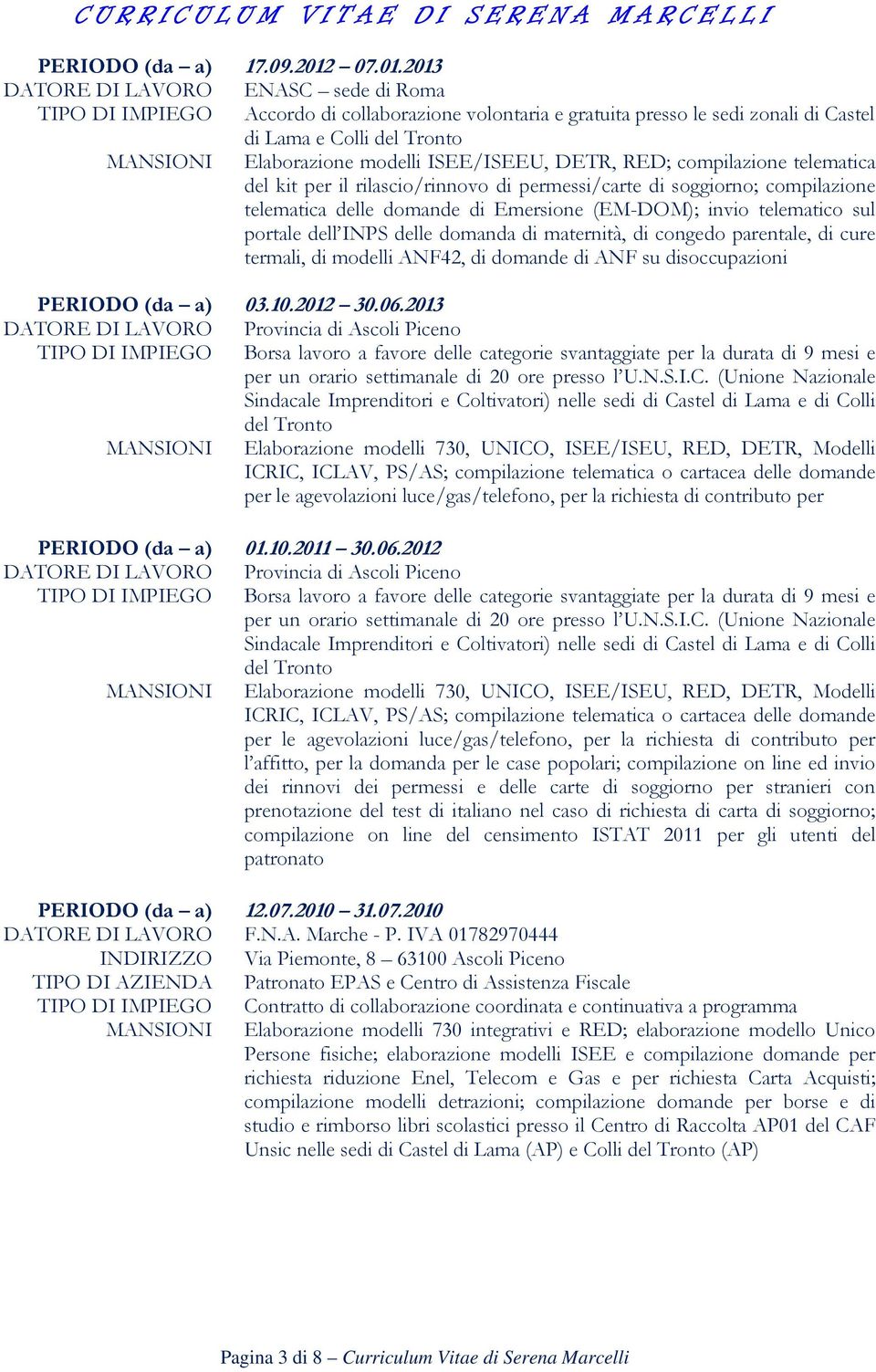 2013 DATORE DI LAVORO ENASC sede di Roma TIPO DI IMPIEGO Accordo di collaborazione volontaria e gratuita presso le sedi zonali di Castel di Lama e Colli del Tronto MANSIONI Elaborazione modelli