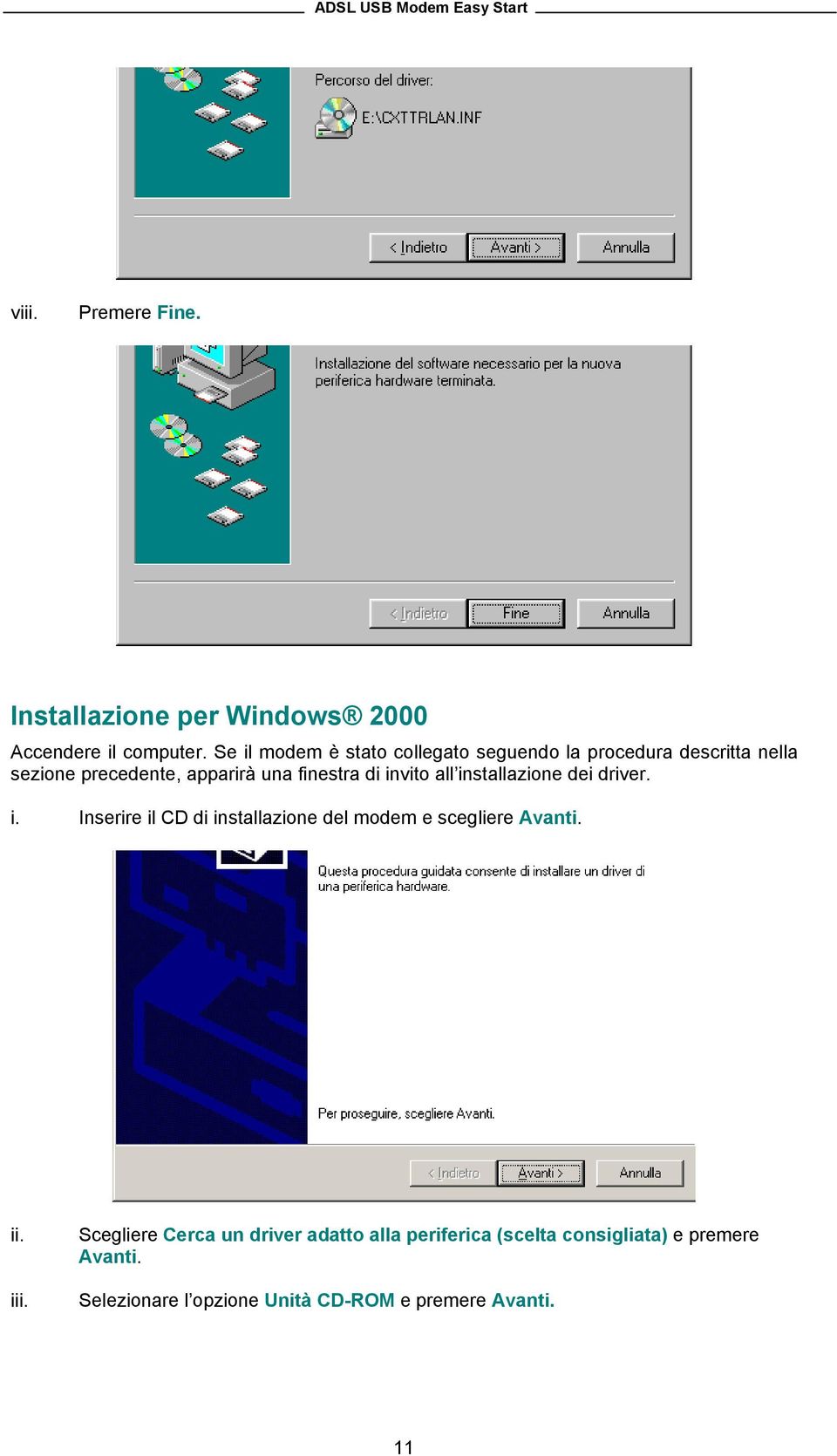di invito all installazione dei driver. i. Inserire il CD di installazione del modem e scegliere Avanti. ii.