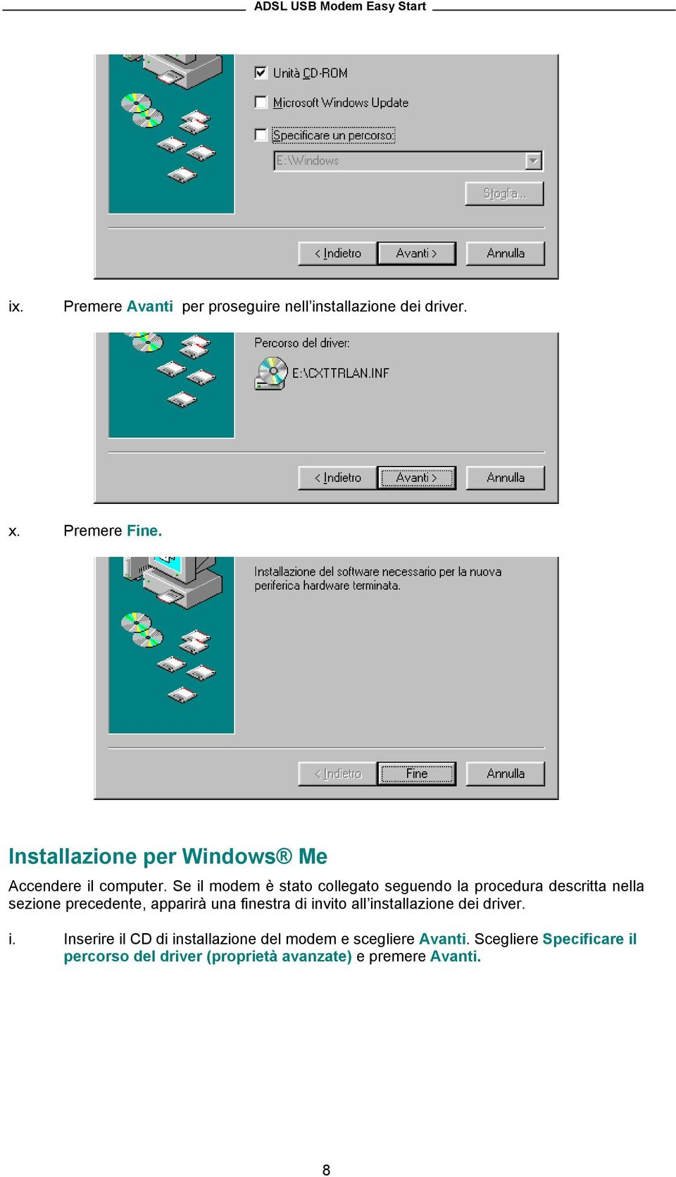 Se il modem è stato collegato seguendo la procedura descritta nella sezione precedente, apparirà una