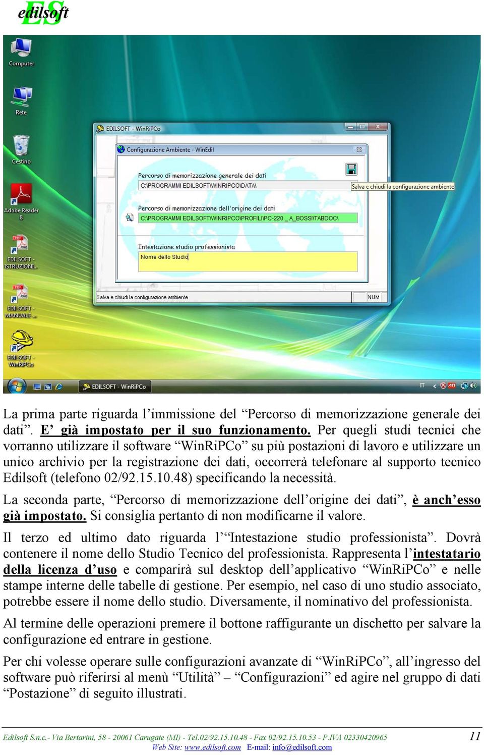 tecnico Edilsoft (telefono 02/92.15.10.48) specificando la necessità. La seconda parte, Percorso di memorizzazione dell origine dei dati, è anch esso già impostato.