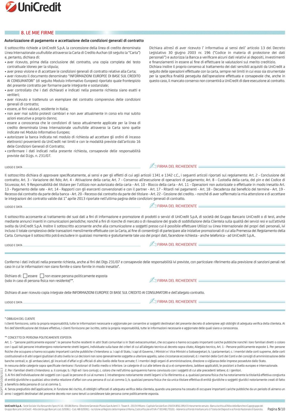 la concessione della linea di credito denominata Linea Internazionale usufruibile attraverso la Carta di Credito Auchan (di seguito la Carta ) e, pertanto, dichiara di: aver ricevuto, prima della