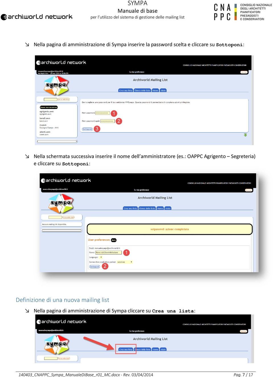 : OAPPC Agrigento Segreteria) e cliccare su Sottoponi: Definizione di una nuova mailing list Nella