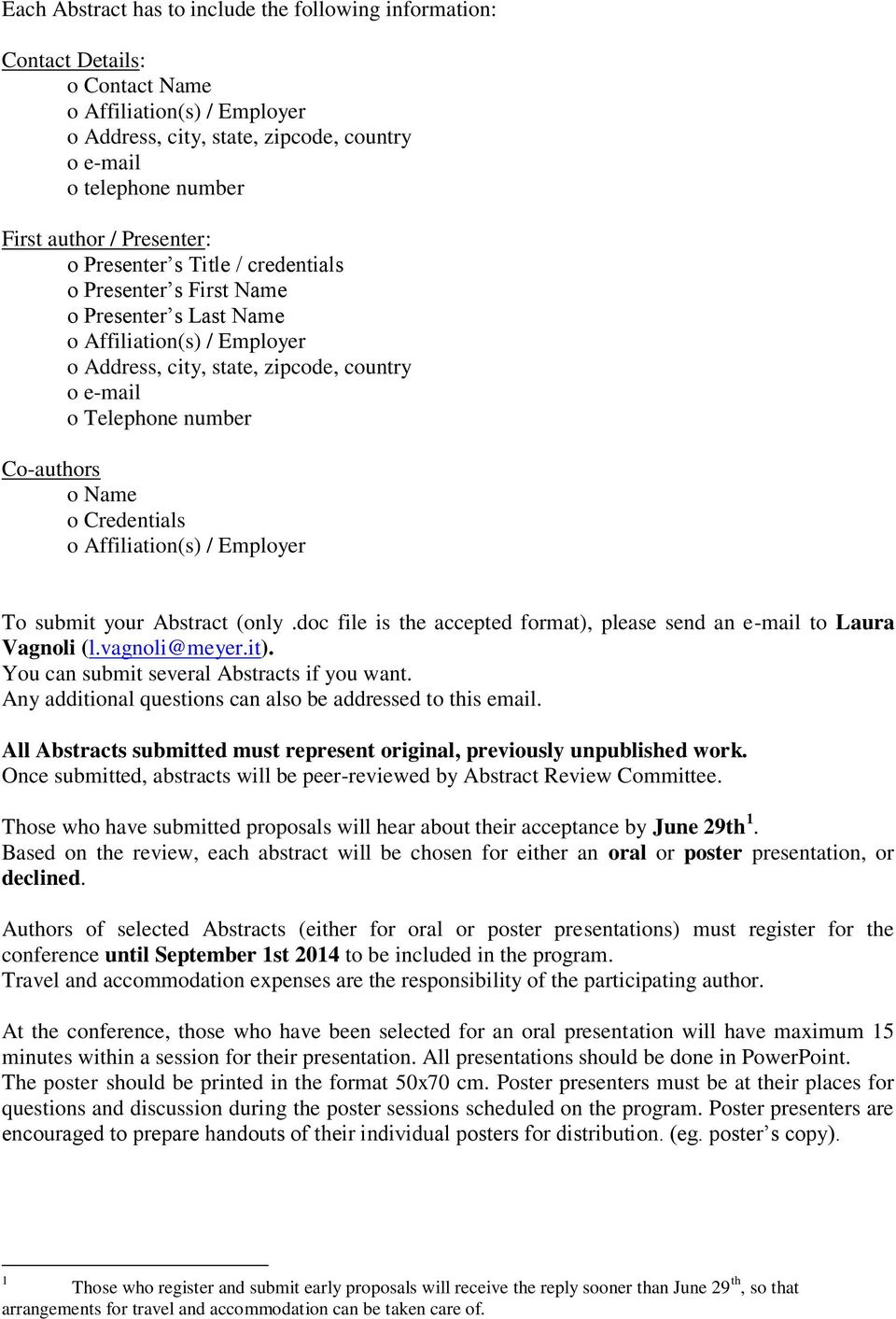 o Credentials o Affiliation(s) / Employer To submit your Abstract (only.doc file is the accepted format), please send an e-mail to Laura Vagnoli (l.vagnoli@meyer.it).