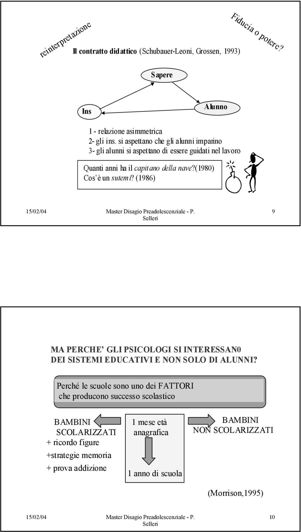 (1986) 9 MA PERCHE GLI PSICOLOGI SI INTERESSAN0 DEI SISTEMI EDUCATIVI E NON SOLO DI ALUNNI?