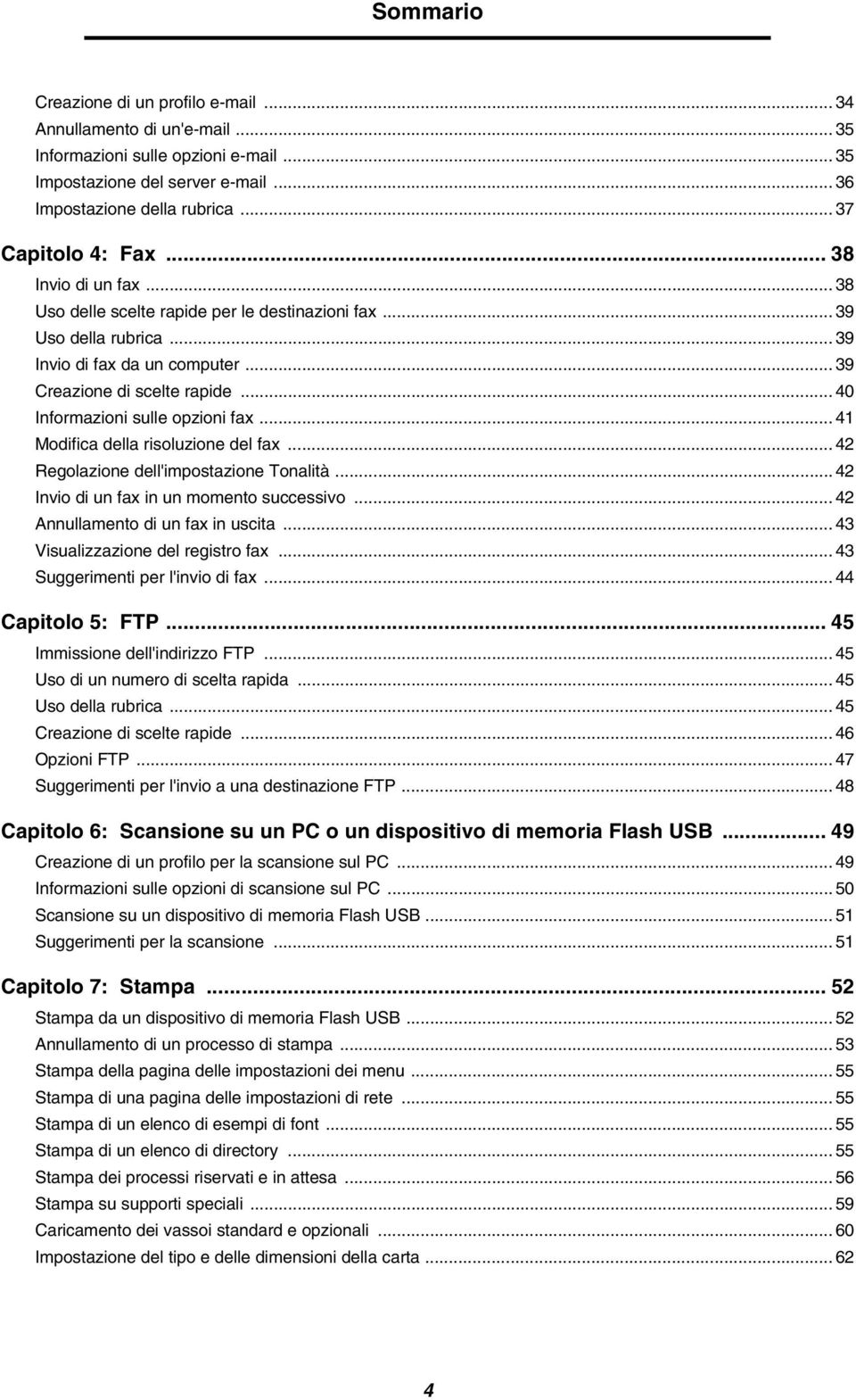 .. 40 Informazioni sulle opzioni fax... 41 Modifica della risoluzione del fax... 42 Regolazione dell'impostazione Tonalità... 42 Invio di un fax in un momento successivo.